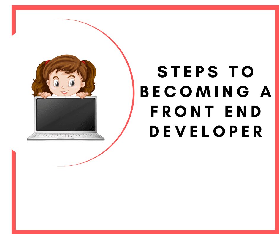 Steps to Becoming a Front End Web Developer