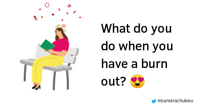 What do you do when you have a burn out?
