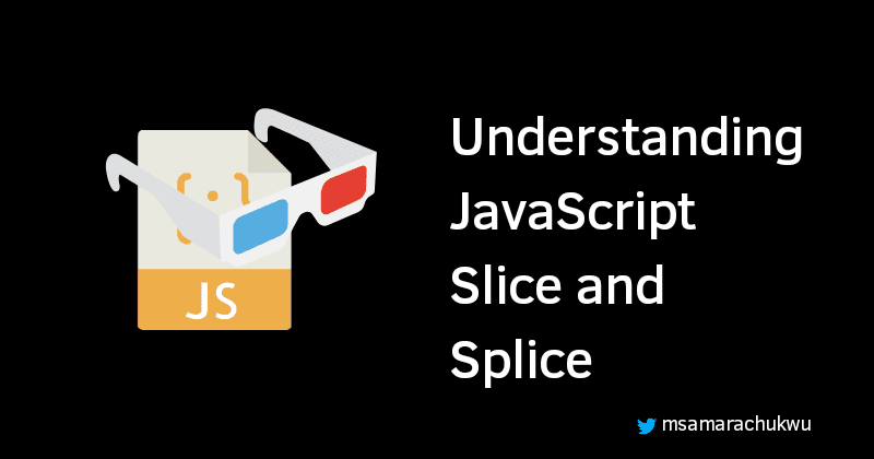 Understanding JavaScript Slice and Splice